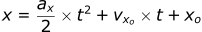 x = (ax / 2) * t^2 + vxo * t + xo