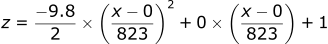 z = (-9.8 / 2) * ((x - 0) / 823)^2 + 0 * (x - 0) / 823 + 1