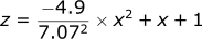 z = -4.9 / 7.07^2 * x^2  + x + 1