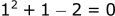 1^2 + 1 -2 == 0