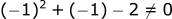 (-1)^2 + (-1) -2 != 0