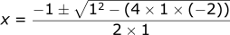 x = -1 +- (1^2 - 41(-2))^0.5 / (2 *1)