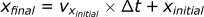 xfinal = vxinitial * tdelta + xinitial