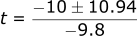 t = -10 +- 10.94 / (-9.8)